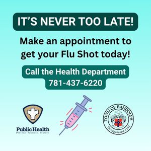 ITS NEVER TOO LATE TO GET YOUR FLU SHOT CALL 781-437-6220